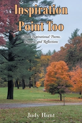 Inspiration Point Too: More Inspirational Poems, Prayers, and Reflections by Hunt, Judy