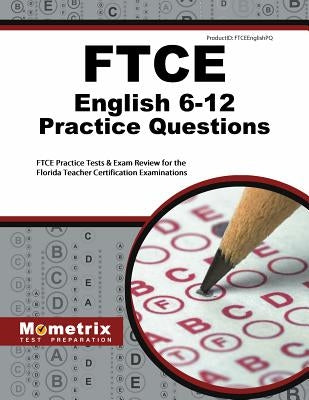 FTCE English 6-12 Practice Questions: FTCE Practice Tests & Exam Review for the Florida Teacher Certification Examinations by Ftce, Exam Secrets Test Prep Staff