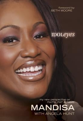 Idoleyes: My New Perspective on Faith, Fat, & Fame by Hundley, Mandisa