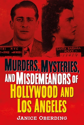 Murders, Mysteries, and Misdemeanors of Hollywood and Los Angeles by Oberding, Janice