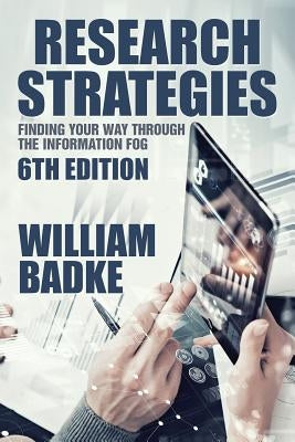 Research Strategies: Finding Your Way Through the Information Fog by Badke, William