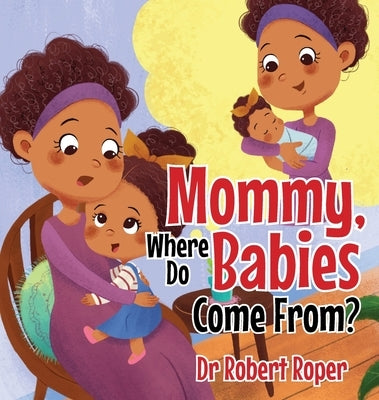 Mommy, Where Do Babies Come From? by Roper, Robert