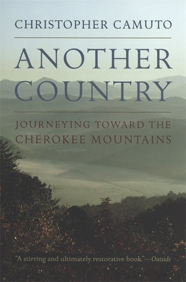 Another Country: Journeying Toward the Cherokee Mountains by Camuto, Christopher