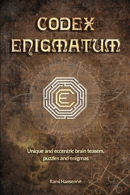 Codex Enigmatum: Unique and eccentric brain teasers, puzzles and enigmas by Hansenne, Rami