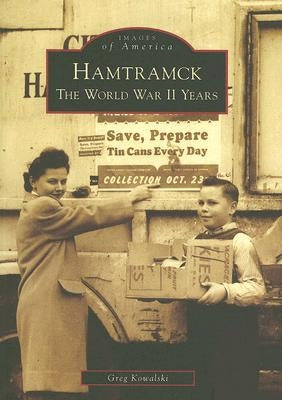 Hamtramck: The World War II Years by Kowalski, Greg