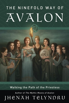 The Ninefold Way of Avalon: Walking the Path of the Priestess by Telyndru, Jhenah