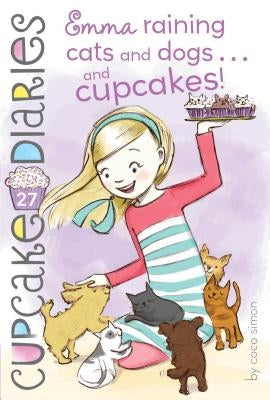 Emma Raining Cats and Dogs . . . and Cupcakes!, Volume 27 by Simon, Coco
