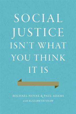 Social Justice Isn't What You Think It Is by Novak, Michael