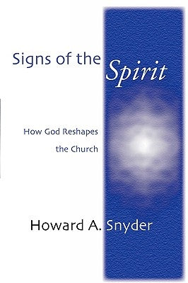 Signs of the Spirit: How God Reshapes the Church by Snyder, Howard