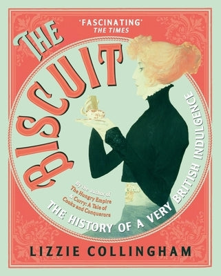 The Biscuit: The History of a Very British Indulgence by Collingham, Lizzie
