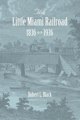 The Little Miami Railroad by Black, Robert L.