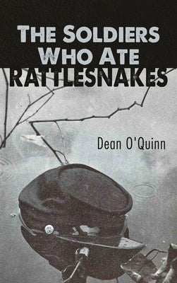 The Soldiers Who Ate Rattlesnakes by O'Quinn, Dean