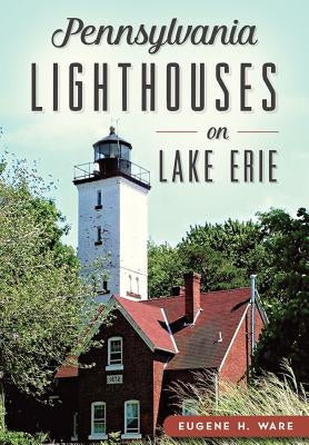 Pennsylvania Lighthouses on Lake Erie by Ware, Eugene H.