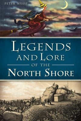 Legends and Lore of the North Shore by Muise, Peter