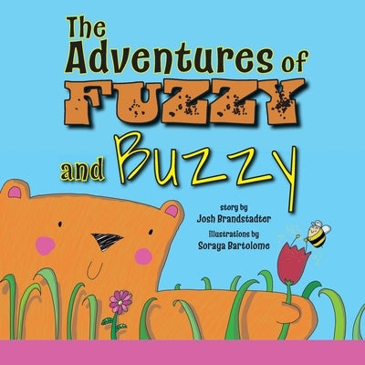 The Adventures of Fuzzy and Buzzy by Brandstadter, Josh