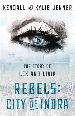 Rebels: City of Indra: The Story of Lex and Liviavolume 1 by Jenner, Kendall