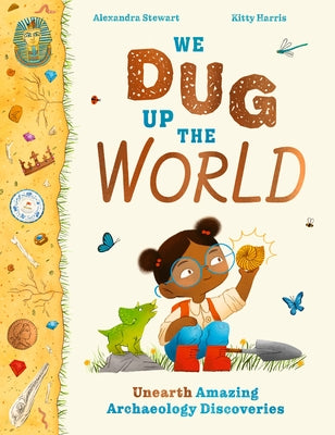 We Dug Up the World by Stewart, Alexandra