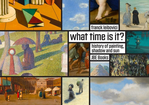 What Time Is It?: Stories about Painting, Shadows and the Sun by Leibovici, Frank