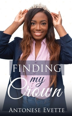Finding My Crown by Evette, Antonese