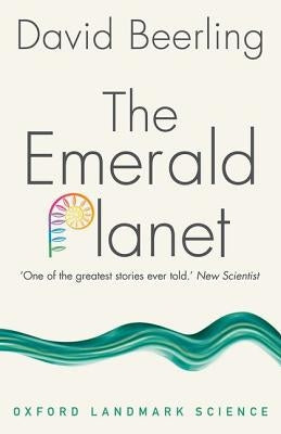 The Emerald Planet: How Plants Changed Earth's History by Beerling, David
