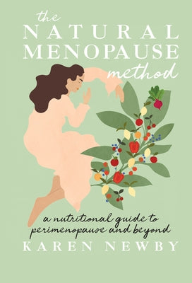 The Natural Menopause Method: A Nutritional Guide to Perimenopause and Beyond by Newby, Karen