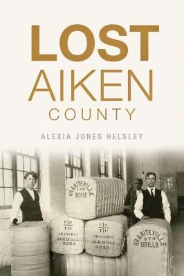 Lost Aiken County by Helsley, Alexia Jones