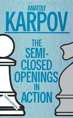 The Semi-Closed Openings in Action by Karpov, Anatoly
