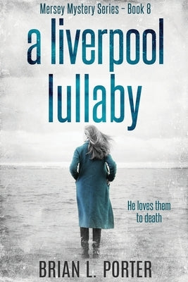 A Liverpool Lullaby: Large Print Edition by Porter, Brian L.