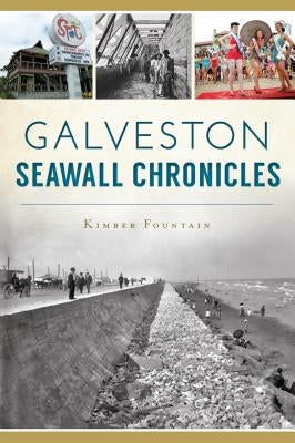 Galveston Seawall Chronicles by Fountain, Kimber