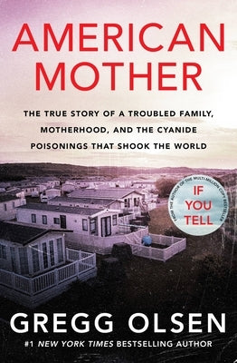 American Mother: The True Story of a Troubled Family, Motherhood, and the Cyanide Murders That Shook the World by Olsen, Gregg