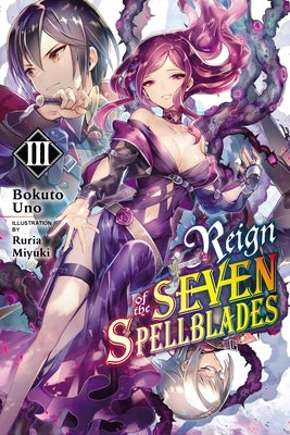 Reign of the Seven Spellblades, Vol. 3 (Light Novel) by Uno, Bokuto