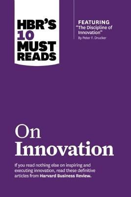Hbr's 10 Must Reads on Innovation (with Featured Article "the Discipline of Innovation," by Peter F. Drucker) by Review, Harvard Business