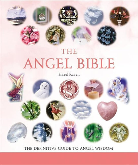 The Angel Bible: The Definitive Guide to Angel Wisdom by Raven, Hazel