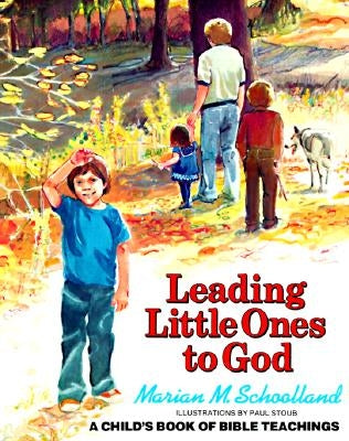 Leading Little Ones to God: A Child's Book of Bible Teachings by Schoolland, Marian M.