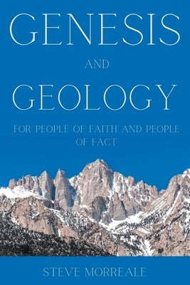 Genesis and Geology For People of Faith and People of Fact by Morreale, Steve