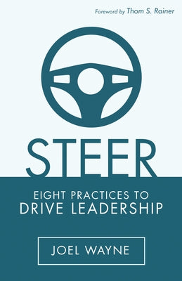 Steer: Eight Practices to Drive Leadership by Joel Wayne
