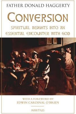 Conversion: Spiritual Insights Into an Essential Encounter with God by Haggerty, Fr Donald