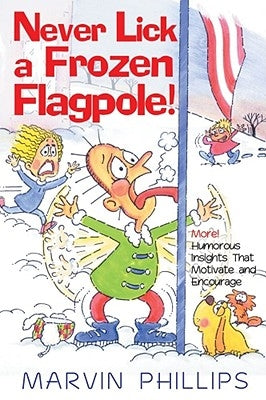 Never Lick a Frozen Flagpole by Phillips, Marvin