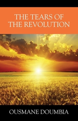 The Tears of the Revolution by Doumbia, Ousmane