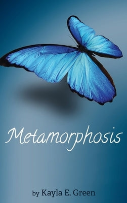 Metamorphosis by Green, Kayla E.