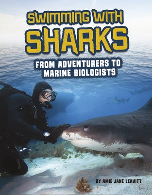 Swimming with Sharks: From Adventurers to Marine Biologists by Leavitt, Amie Jane