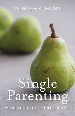 Single Parenting with the Fruit of the Spirit by 