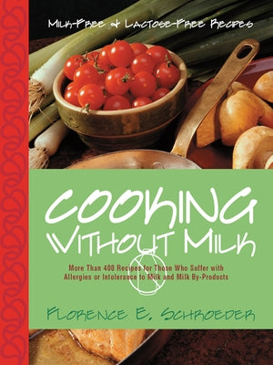 Cooking Without Milk: Milk-Free and Lactose-Free Recipes by Schroeder, Florence E.