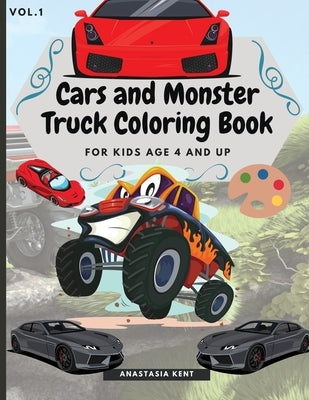 Cars and Monster Truck Coloring Book For kids age 4 and Up: Fun Coloring Book with Amazing Cars and Monster Trucks by Kent, Anastasia