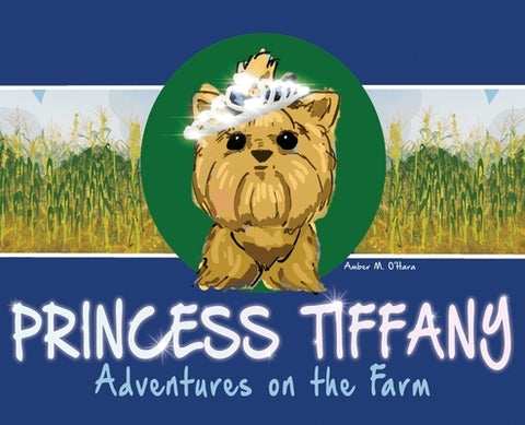 Princess Tiffany: Adventures on the Farm by O'Hara, Amber M.