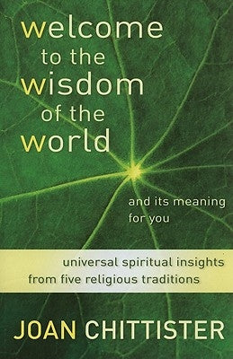 Welcome to the Wisdom of the World and Its Meaning for You by Chittister, Joan D.