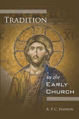 Tradition in the Early Church by Hanson, R. P. C.