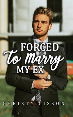 Forced to Marry My Ex by Cisson, Christy