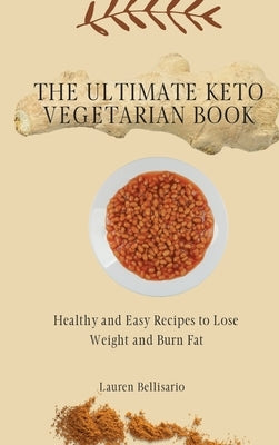 The Ultimate Keto Vegetarian Book: Healthy and Easy Recipes to Lose Weight and Burn Fat by Bellisario, Lauren