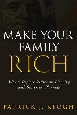 Make Your Family Rich by Keogh, Patrick J.